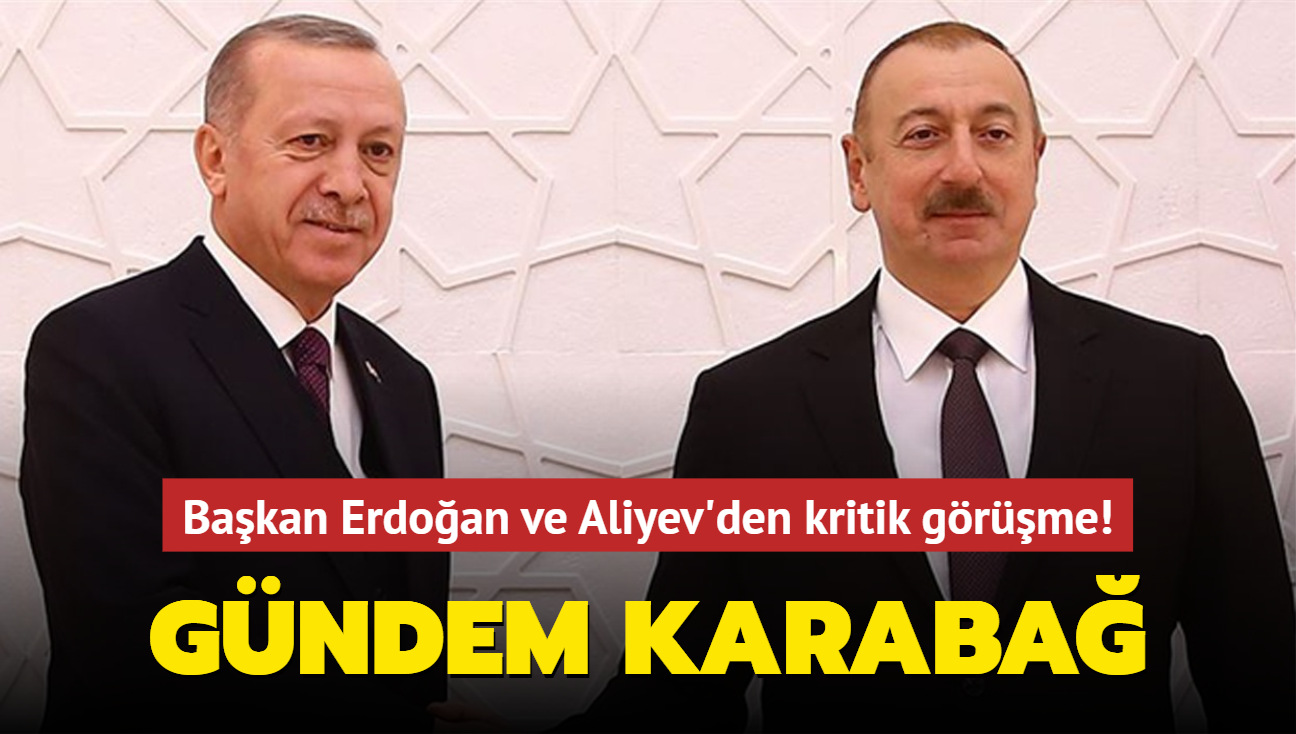 Bakan Erdoan ve Aliyev'den kritik grme! Gndem Karaba