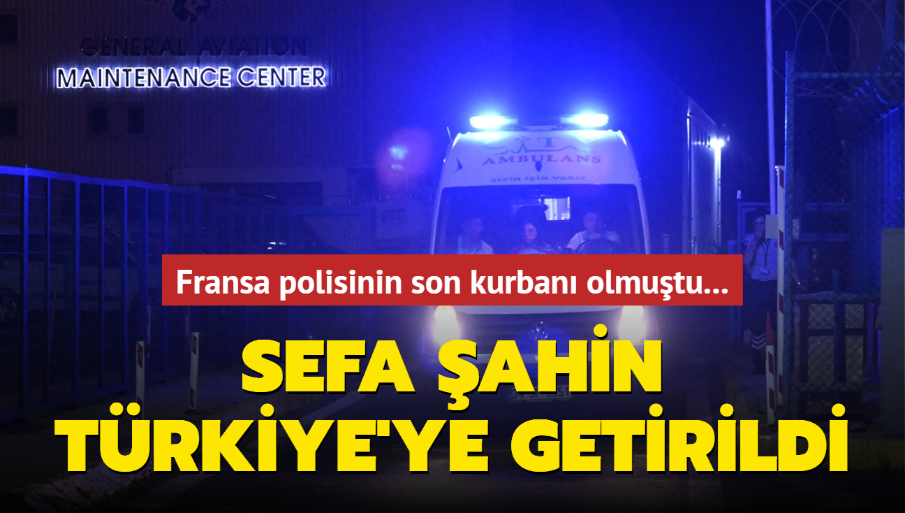 Fransa polisinin son kurban olmutu... Sefa ahin Trkiye'ye getirildi