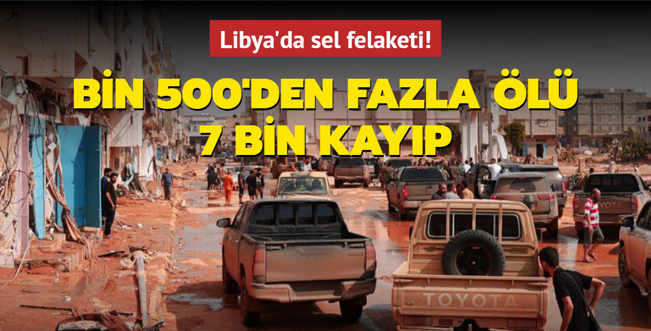 Libya'da sel felaketi: Bin 500'den fazla l, 7 bin kayp
