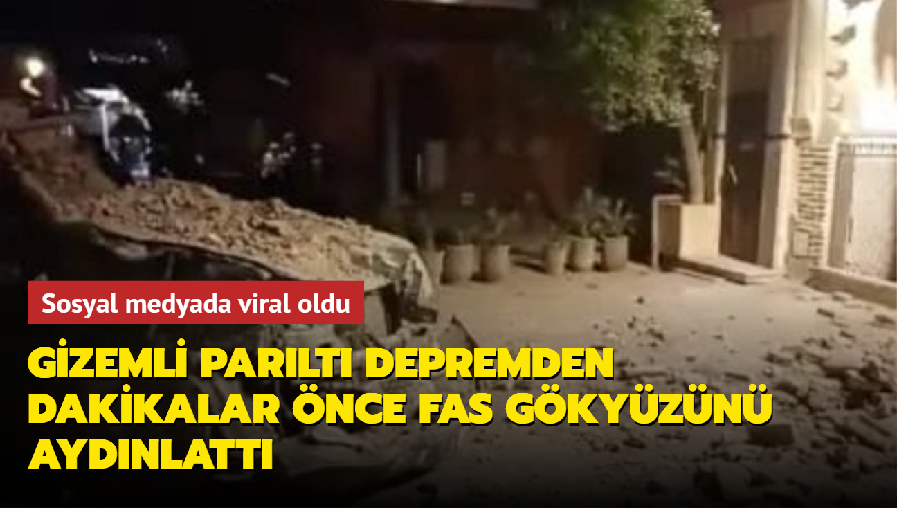 Sosyal medyada viral oldu: Gizemli parlt depremden dakikalar nce Fas gkyzn aydnlatt