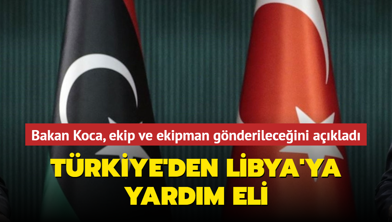 Trkiye'den Libya'ya yardm eli: Bakan Koca, ekip ve ekipman gnderileceini aklad