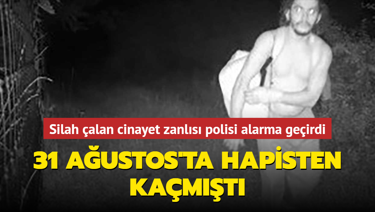 31 Austos'ta hapisten kamt... Silah alan cinayet zanls polisi alarma geirdi