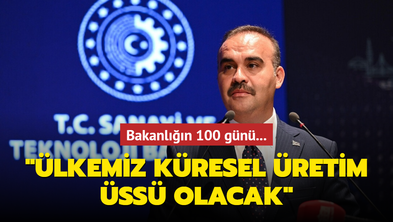 Bakanln 100 gn... Fatih Kacr: lkemizin kresel retim ss olma statsn perinleyeceiz