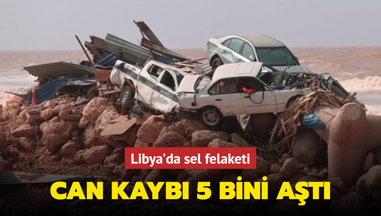 Libya'da sel felaketi: Can kayb 5 bini at