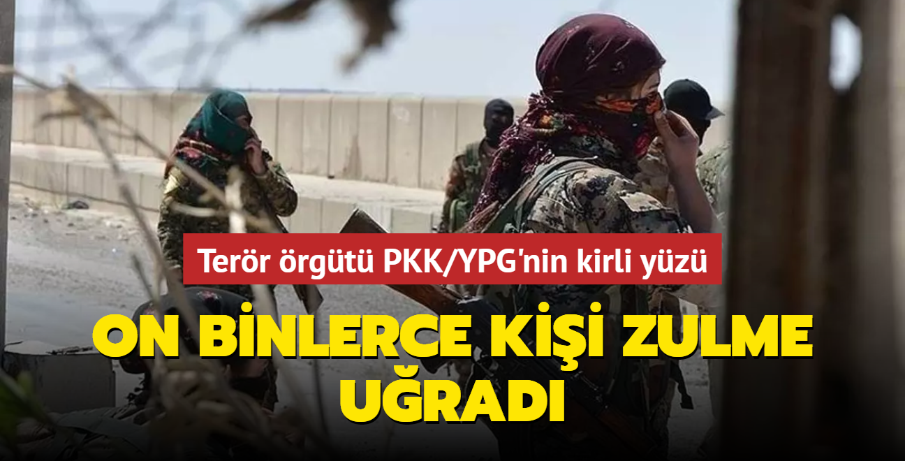 Terr rgt PKK/YPG'nin kirli yz BM raporuna yansd... On binlerce kiiye zalimce davranld