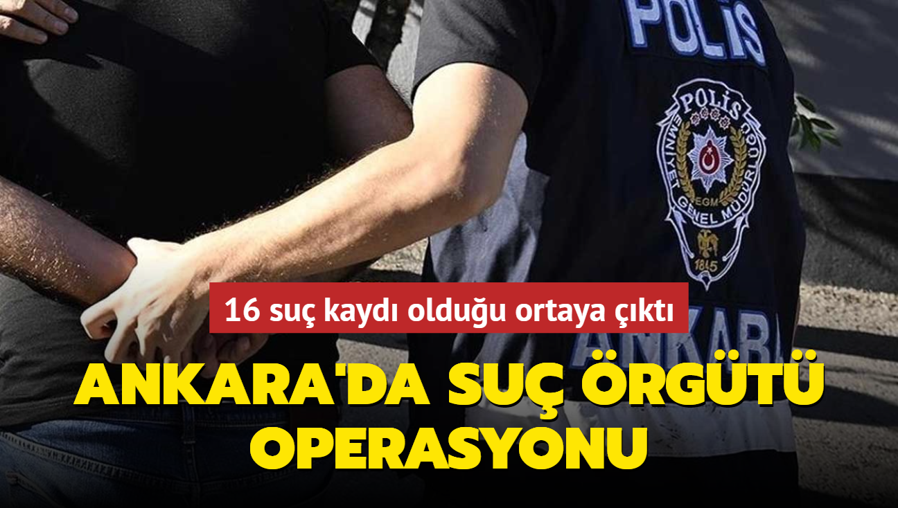 Ankara'da su rgt operasyonu... 16 su kayd olduu ortaya kt