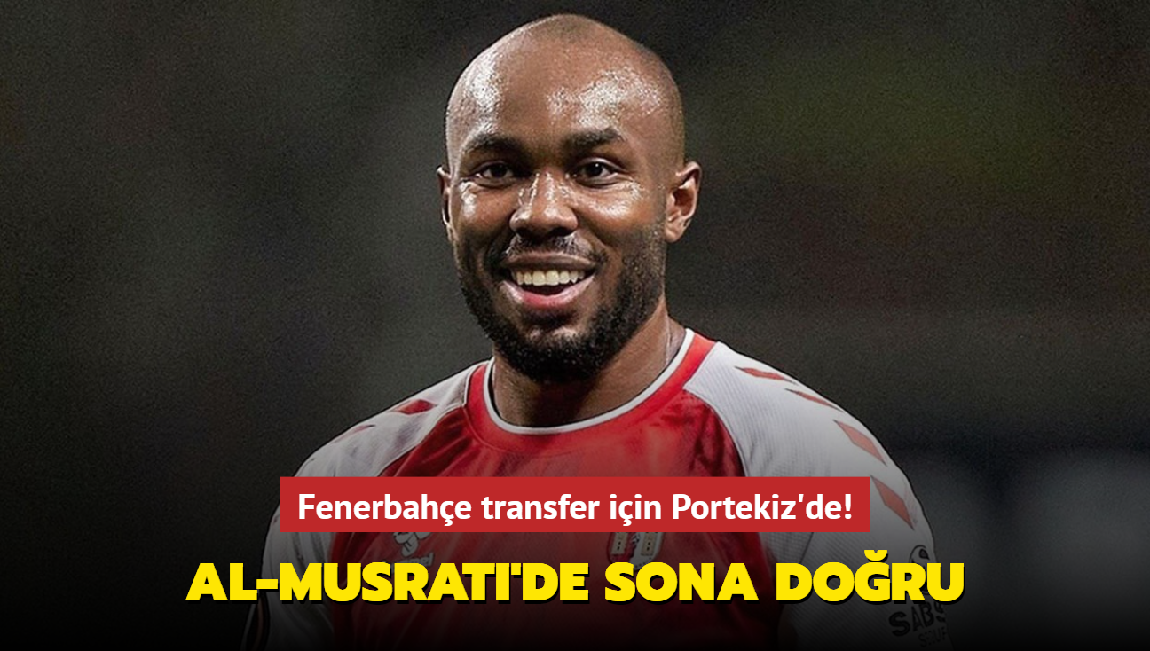 Fenerbahe transfer iin Portekiz'de! Al-Musrati'de sona doru