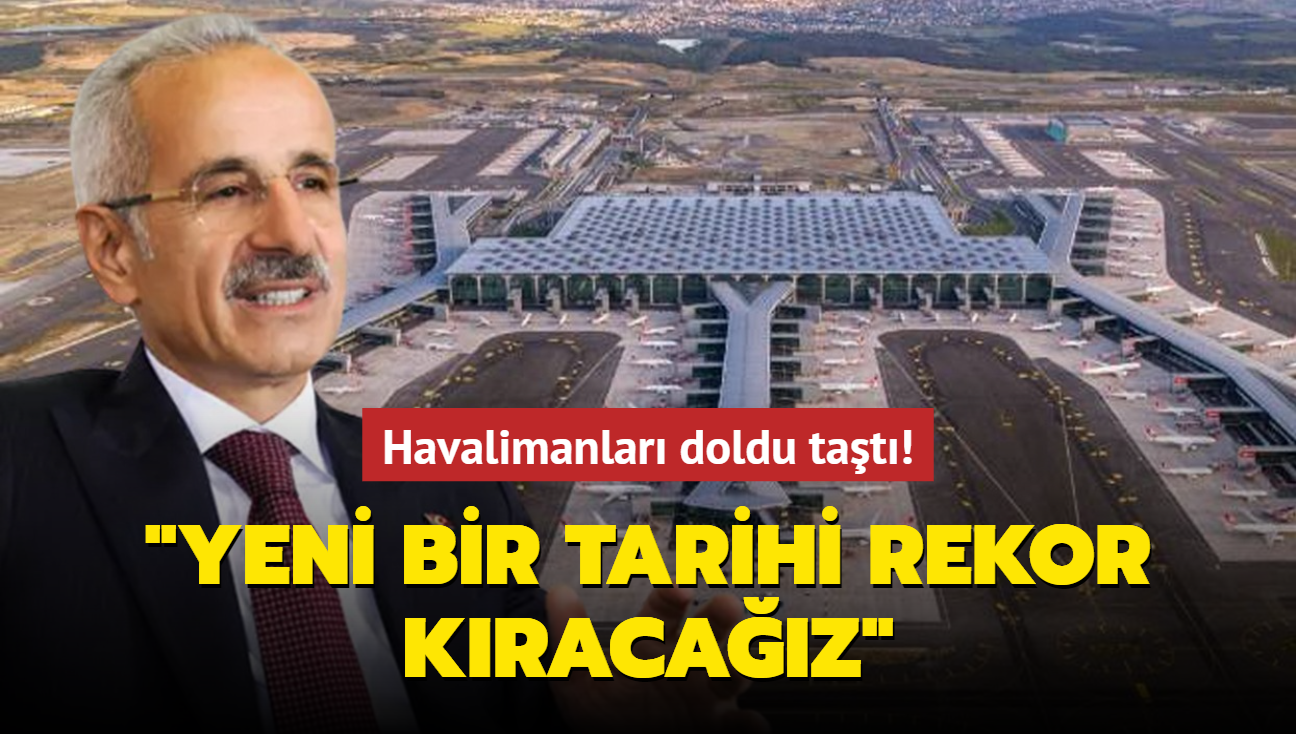 Havalimanlar doldu tat! Bakan Uralolu: Tarihi rekor kracaz