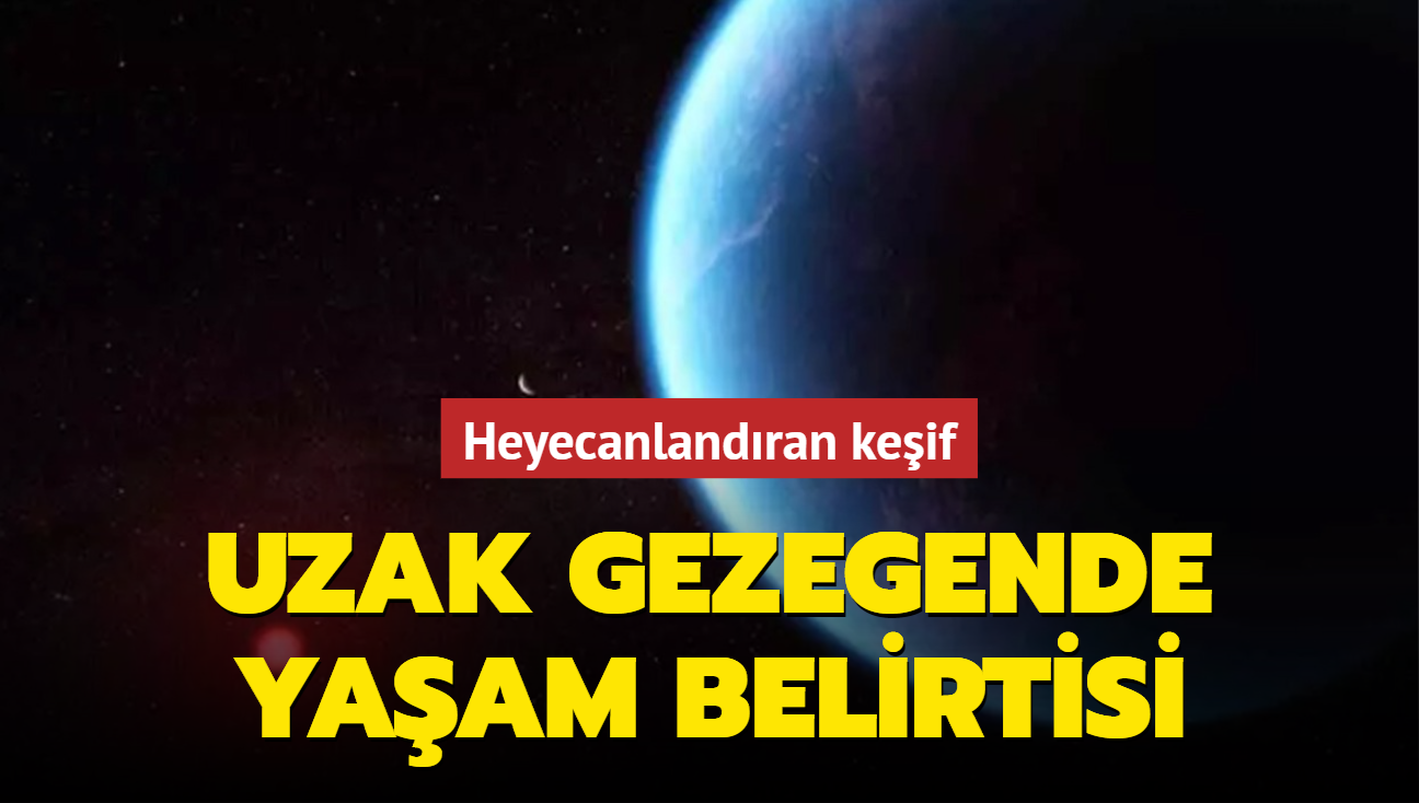 Heyecanlandran keif: Uzak gezegende yaam belirtisi