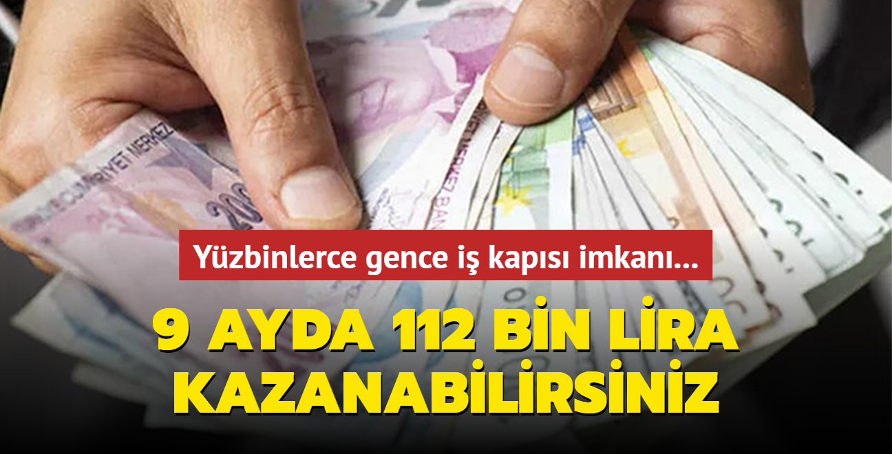 Yzbinlerce gence i kaps imkan... 9 ayda 112 bin lira kazanabilirsiniz