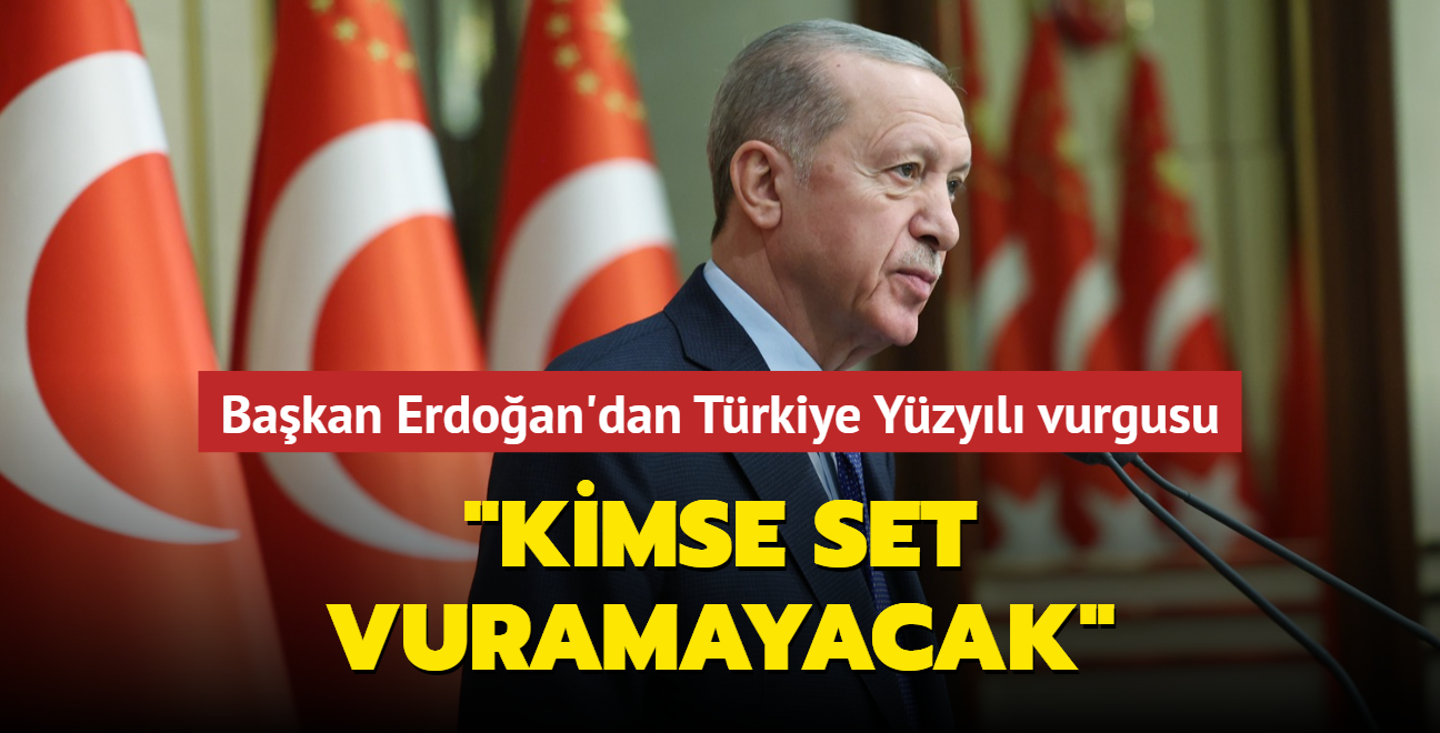 Bakan Erdoan'dan Trkiye Yzyl vurgusu... "Kimse set vuramayacak"