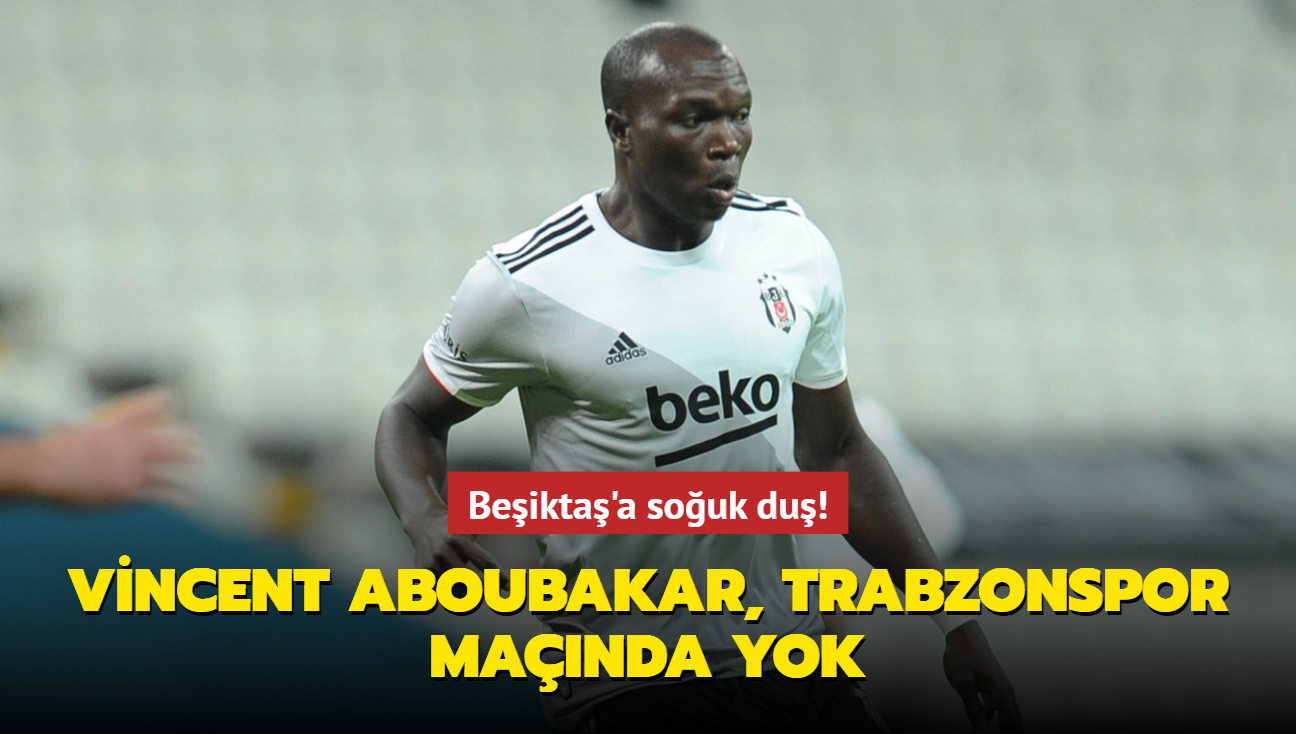 Beikta'a souk du! Vincent Aboubakar, Trabzonspor manda yok