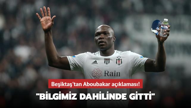 Beikta'tan Aboubakar aklamas: "Bilgimiz dahilinde gitti"