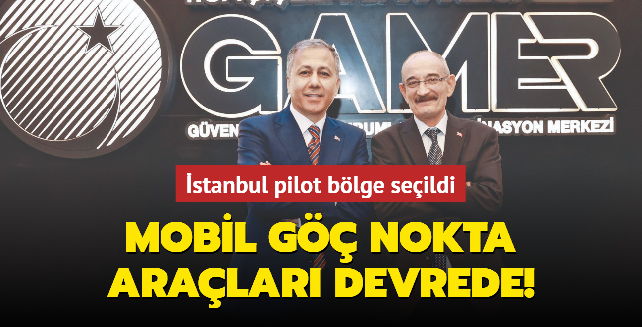 Mobil Göç Nokta araçları devrede İstanbul pilot bölge seçildi