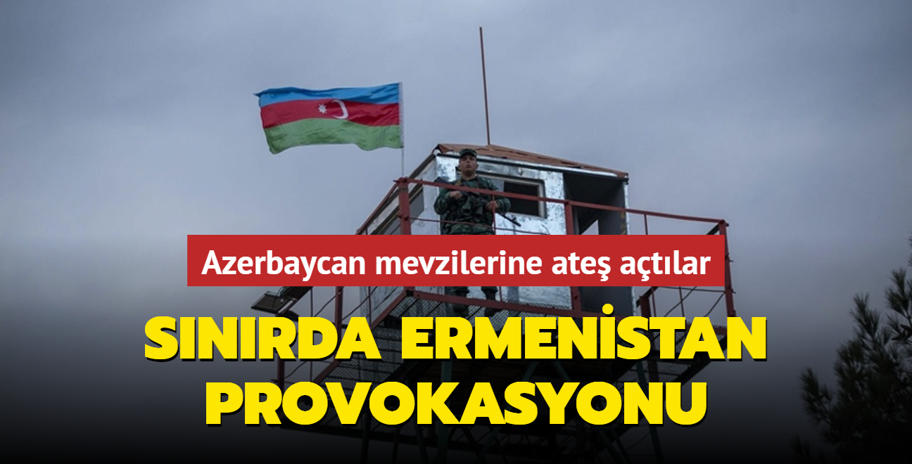 Snrda Ermenistan provokasyonu: Azerbaycan mevzilerine ate atlar