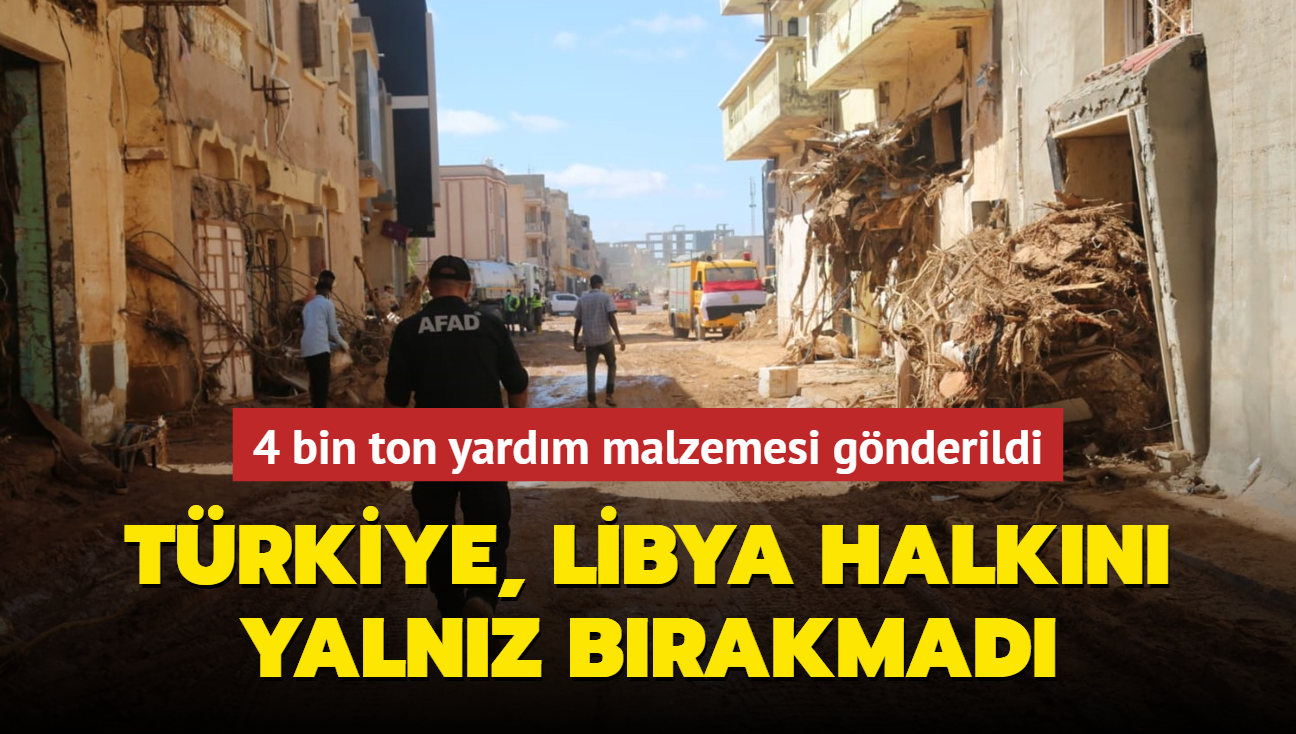 Trkiye, Libya halkn yalnz brakmad... 4 bin ton yardm malzemesi gnderildi