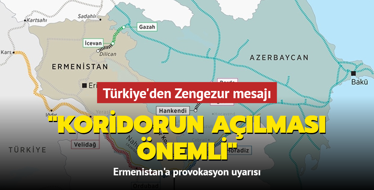 Trkiye'den Zengezur mesaj: Koridorun almas nemli