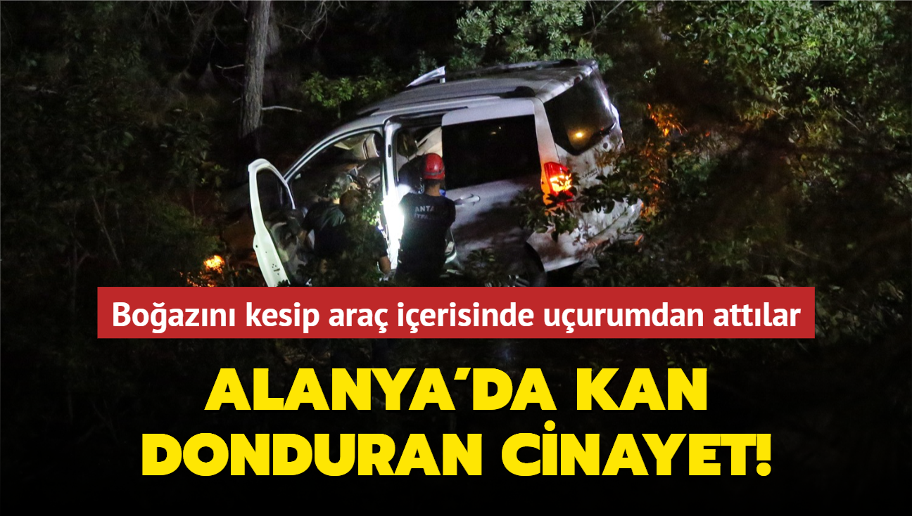 Alanya'da kan donduran cinayet: Uuruma yuvarlanm arata boaz kesilmi ceset bulundu