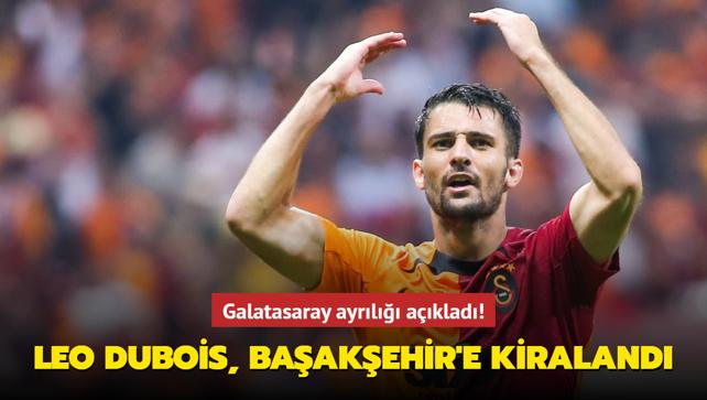 Galatasaray ayrl aklad! Leo Dubois, Baakehir'e kiraland