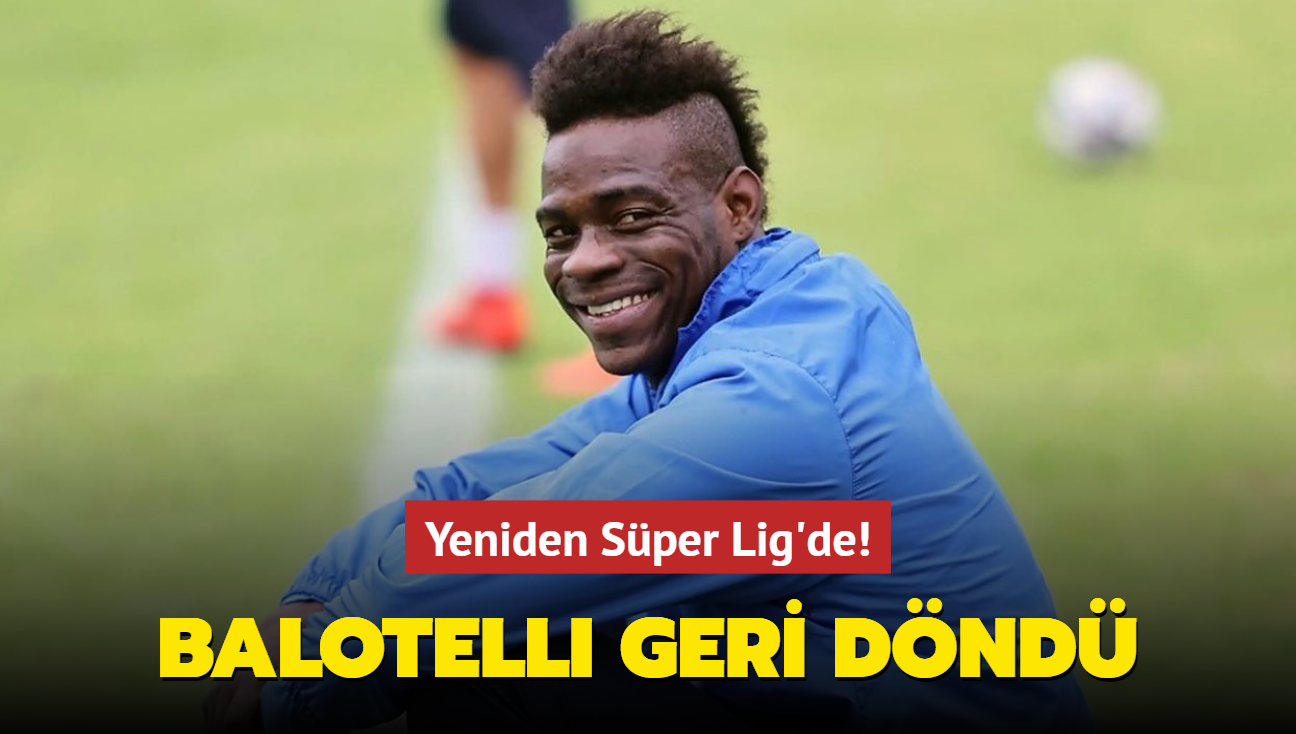 Mario Balotelli geri dnd! Yeniden Sper Lig'de...