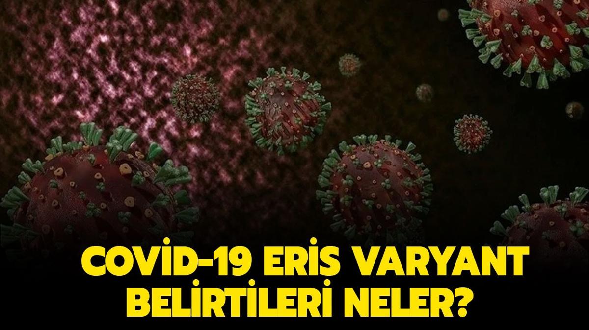 Covid-19 Eris varyant belirtileri neler" Ka kiide var" Salk Bakan Koca Eris varyantnn grldn aklad! 