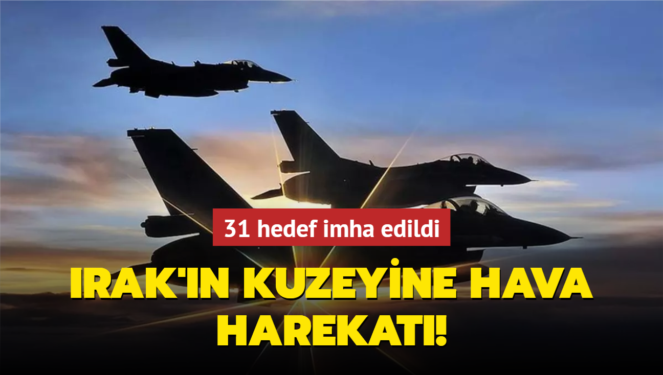 Irak'n kuzeyine hava harekat! 31 hedef imha edildi