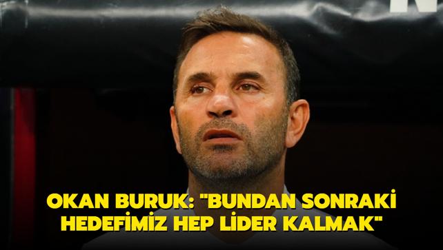 Okan Buruk: "Bundan sonraki hedefimiz hep lider kalmak"