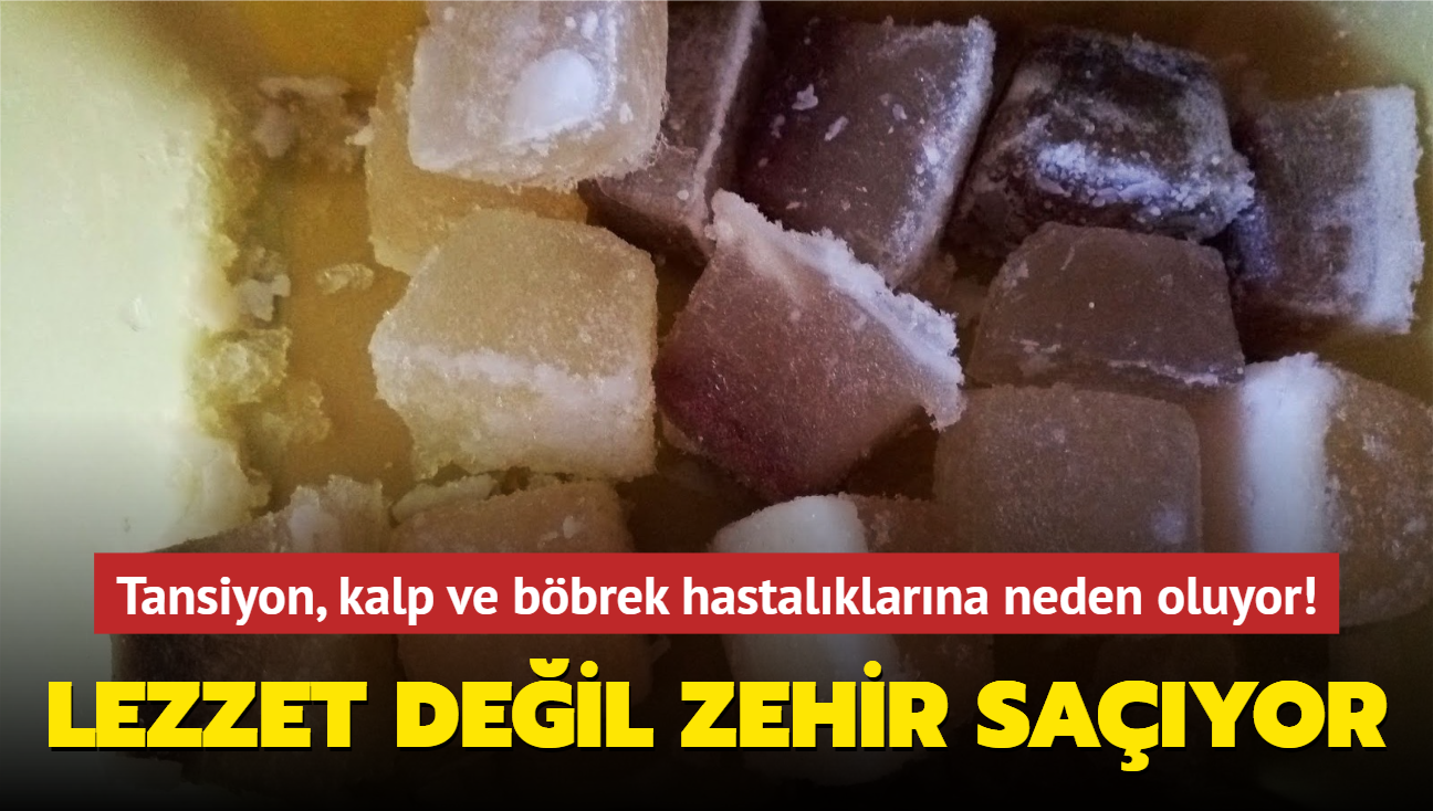 Tansiyon, kalp ve bbrek hastalklarna neden oluyor! Kendisi kk zarar byk! Lezzet deil zehir sayor