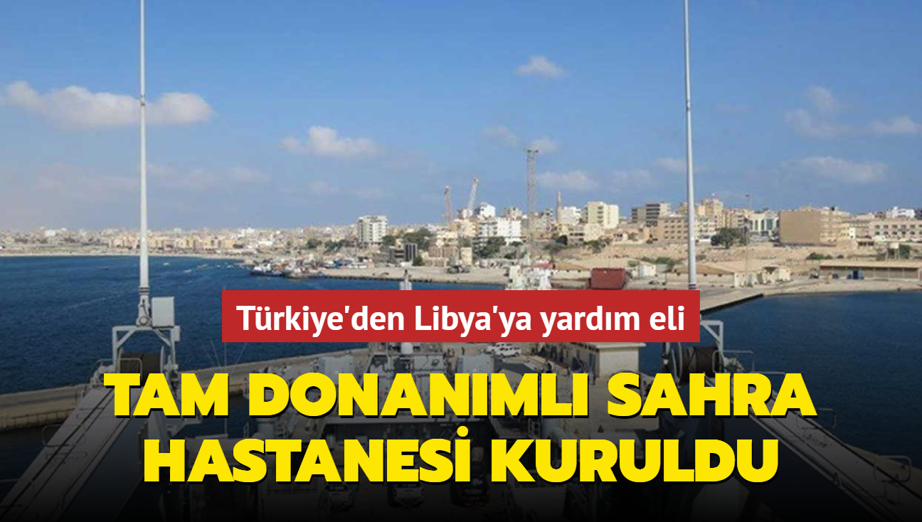 Trkiye'den Libya'ya yardm eli... Tam donanml Sahra Hastanesi kuruldu