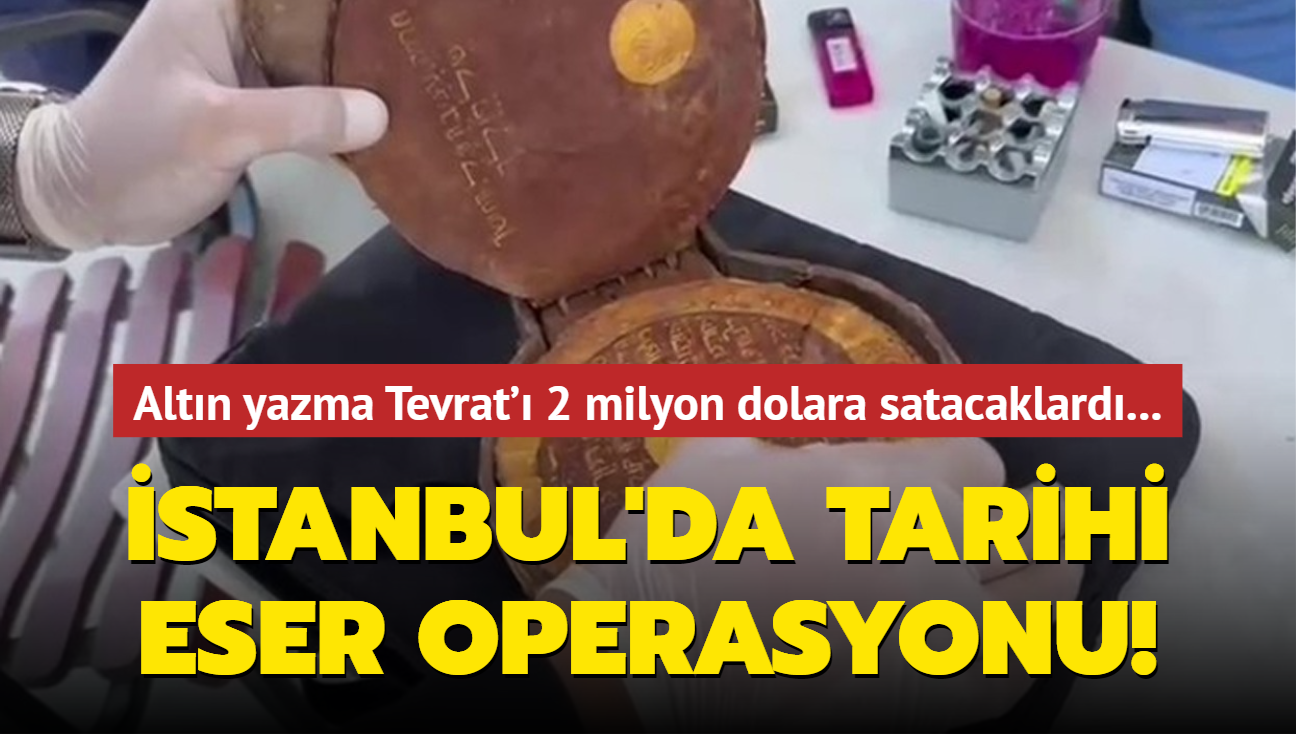 Altn yazma Tevrat' 2 milyon dolara satacaklard... stanbul'da tarihi eser operasyonu!