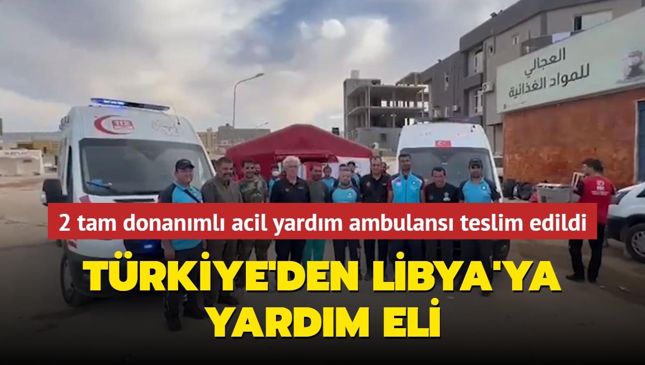 Trkiye'den Libya'ya yardm eli: 2 tam donanml acil yardm ambulans teslim edildi