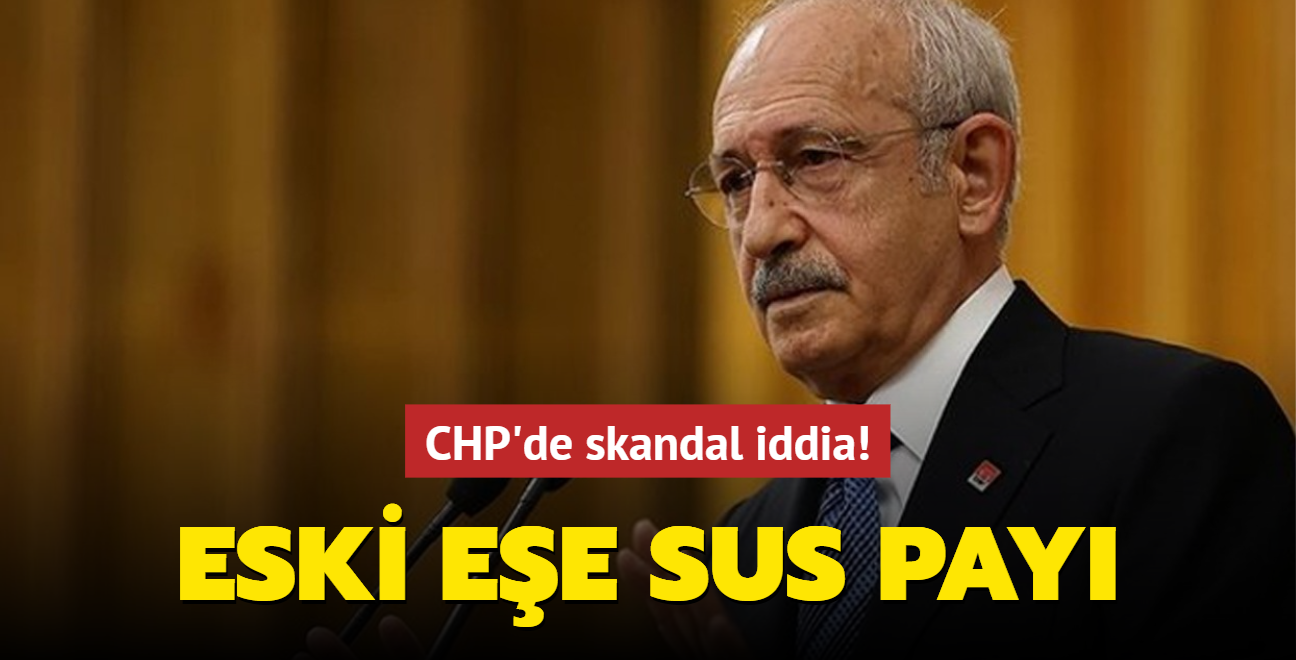 CHP'de skandal iddia! Eski ee sus pay