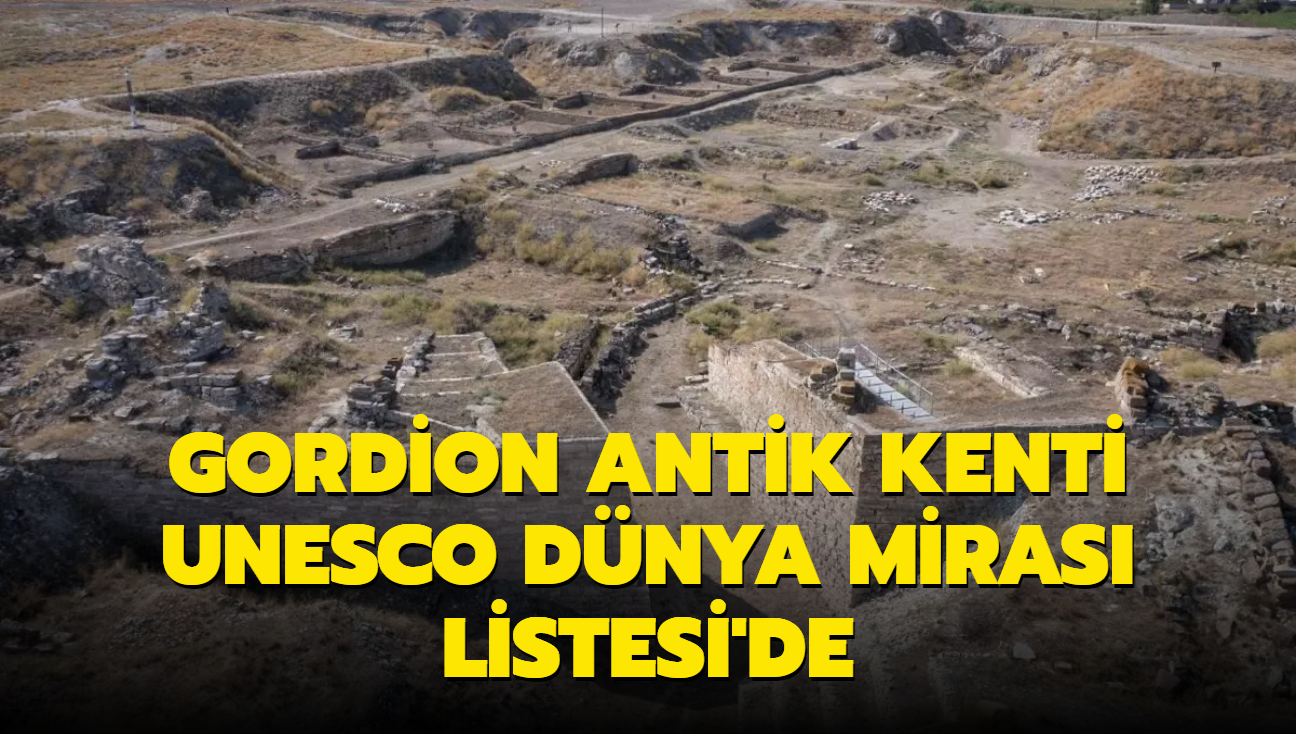 Gordion Antik Kenti UNESCO Dnya Miras Listesi'ne alnd