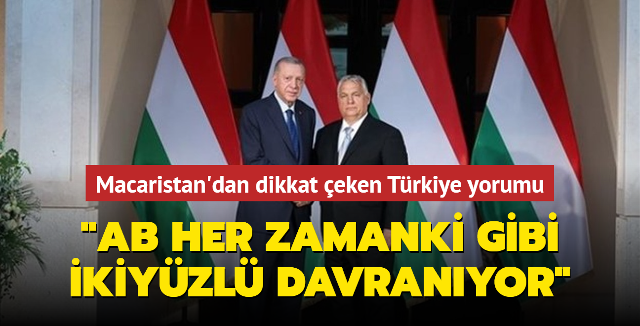 Macaristan'dan dikkat eken Trkiye yorumu: AB her zamanki gibi ikiyzl davranyor