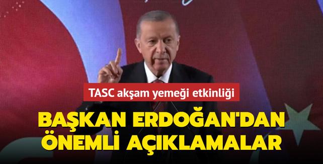 TASC akşam yemeği etkinliği Başkan Erdoğan'dan önemli açıklamalar