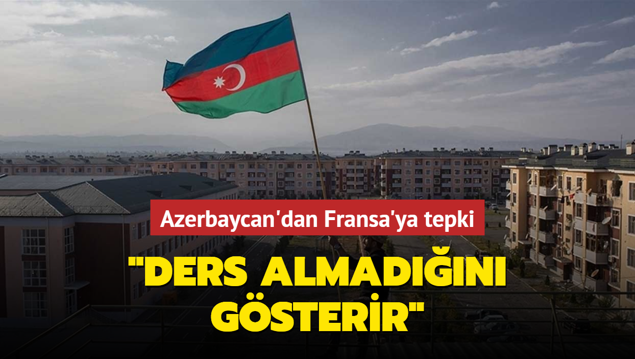 Azerbaycan'dan Fransa'ya tepki... "Ders almadn gsterir"