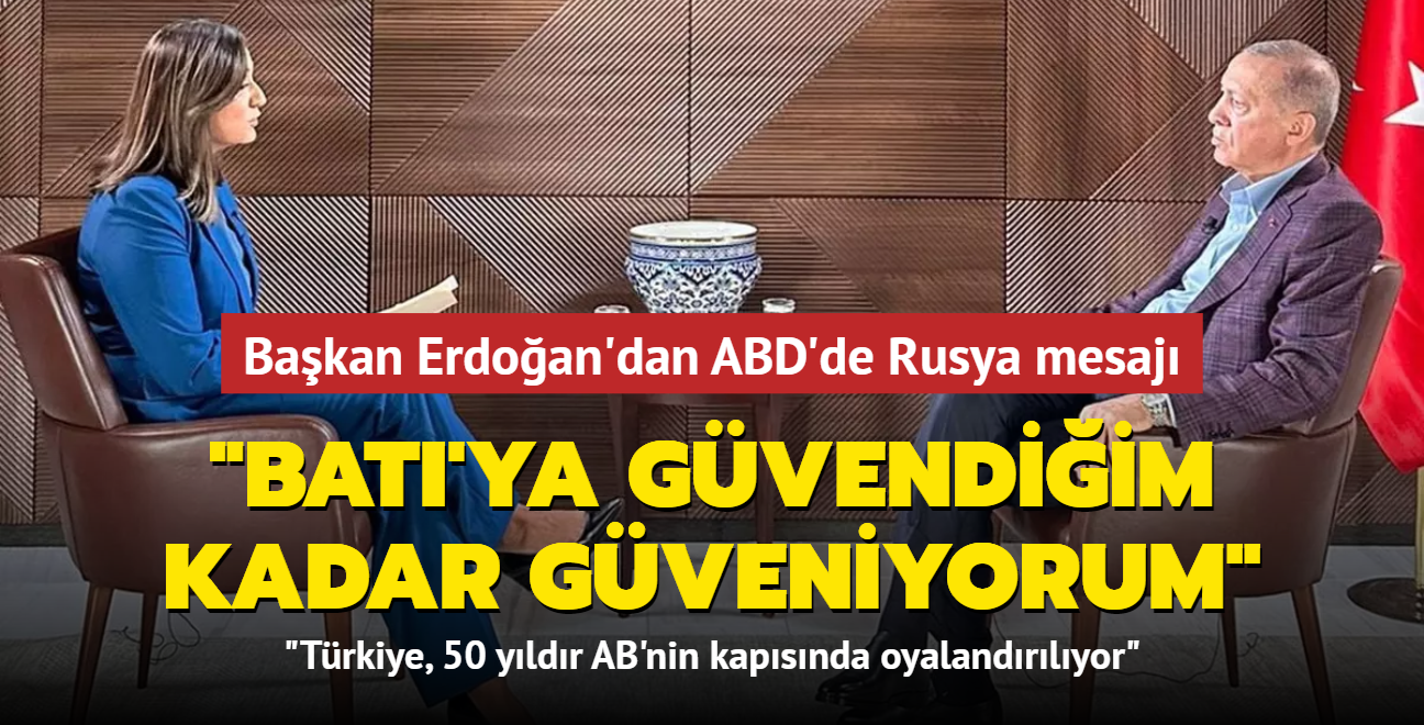 Bakan Erdoan'dan ABD'de Rusya mesaj: "Bat'ya gvendiim kadar gveniyorum"