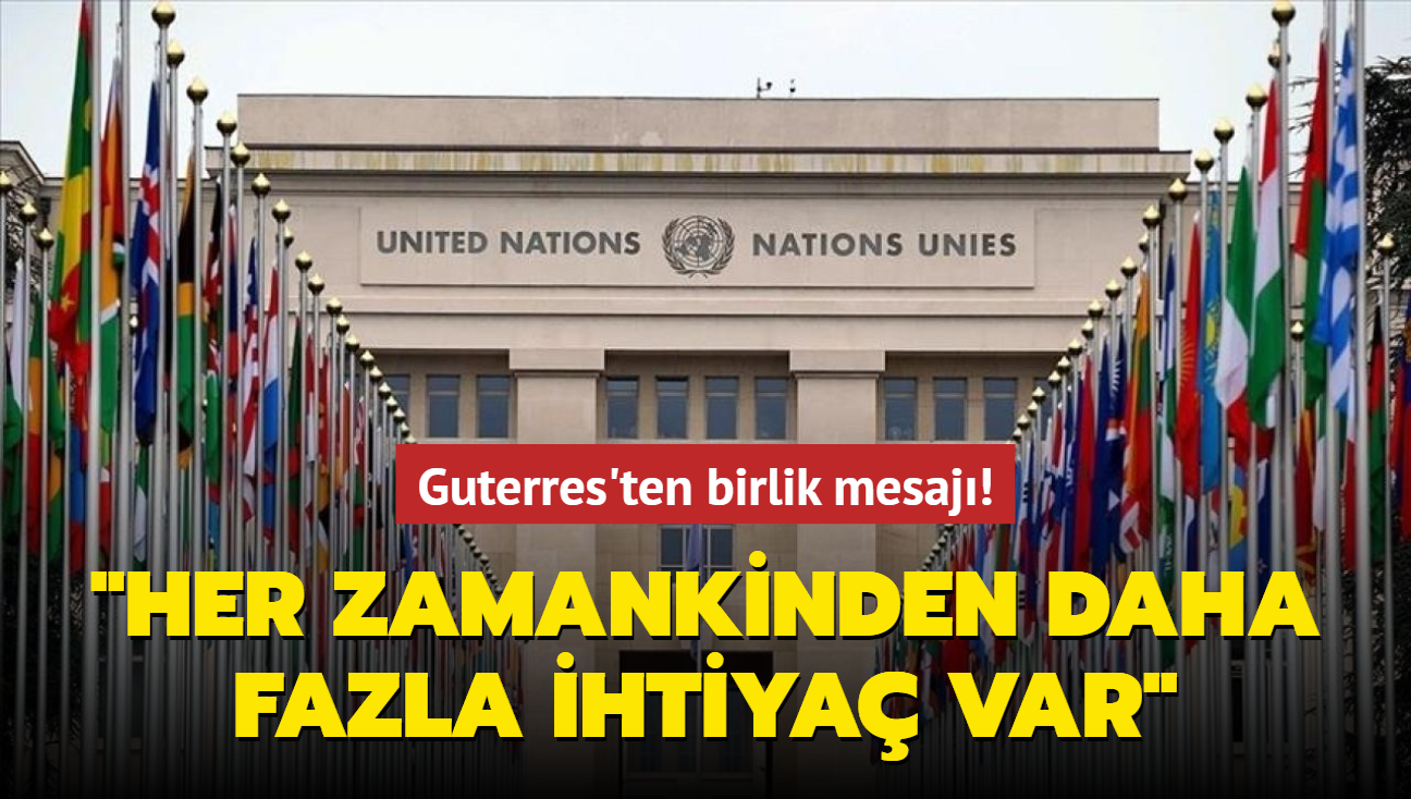 BM Genel Sekreteri Guterres'ten birlik mesaj: Her zamankinden daha fazla ihtiya var