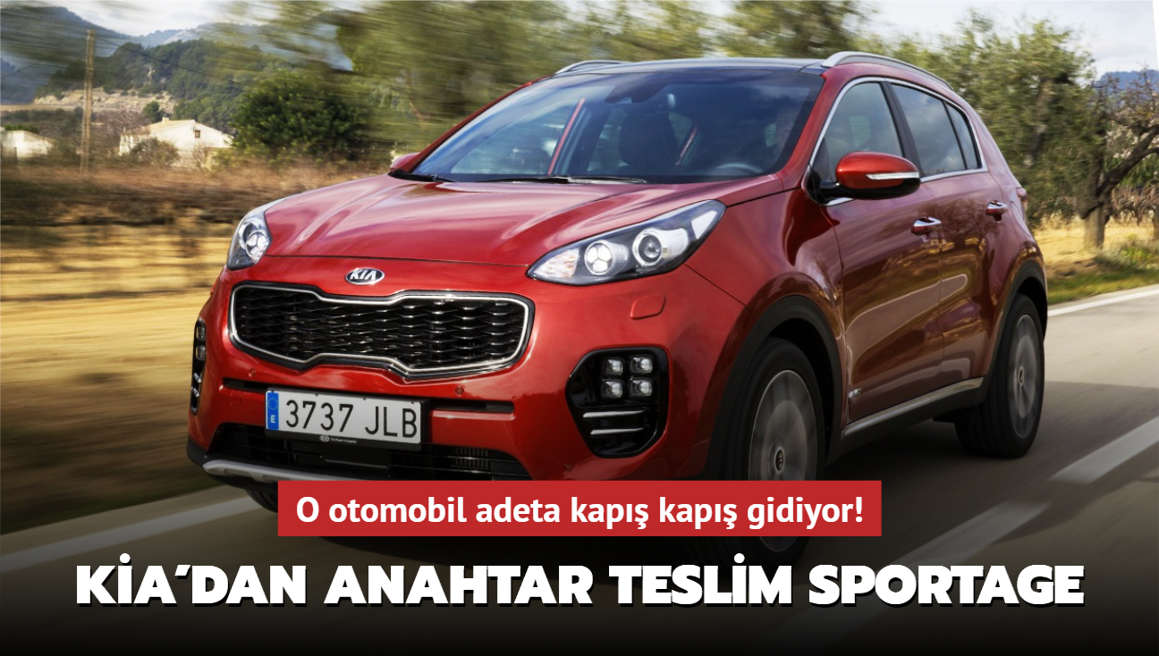 Kia'dan anahtar teslim Sportage! O otomobil adeta kap kap gidiyor...