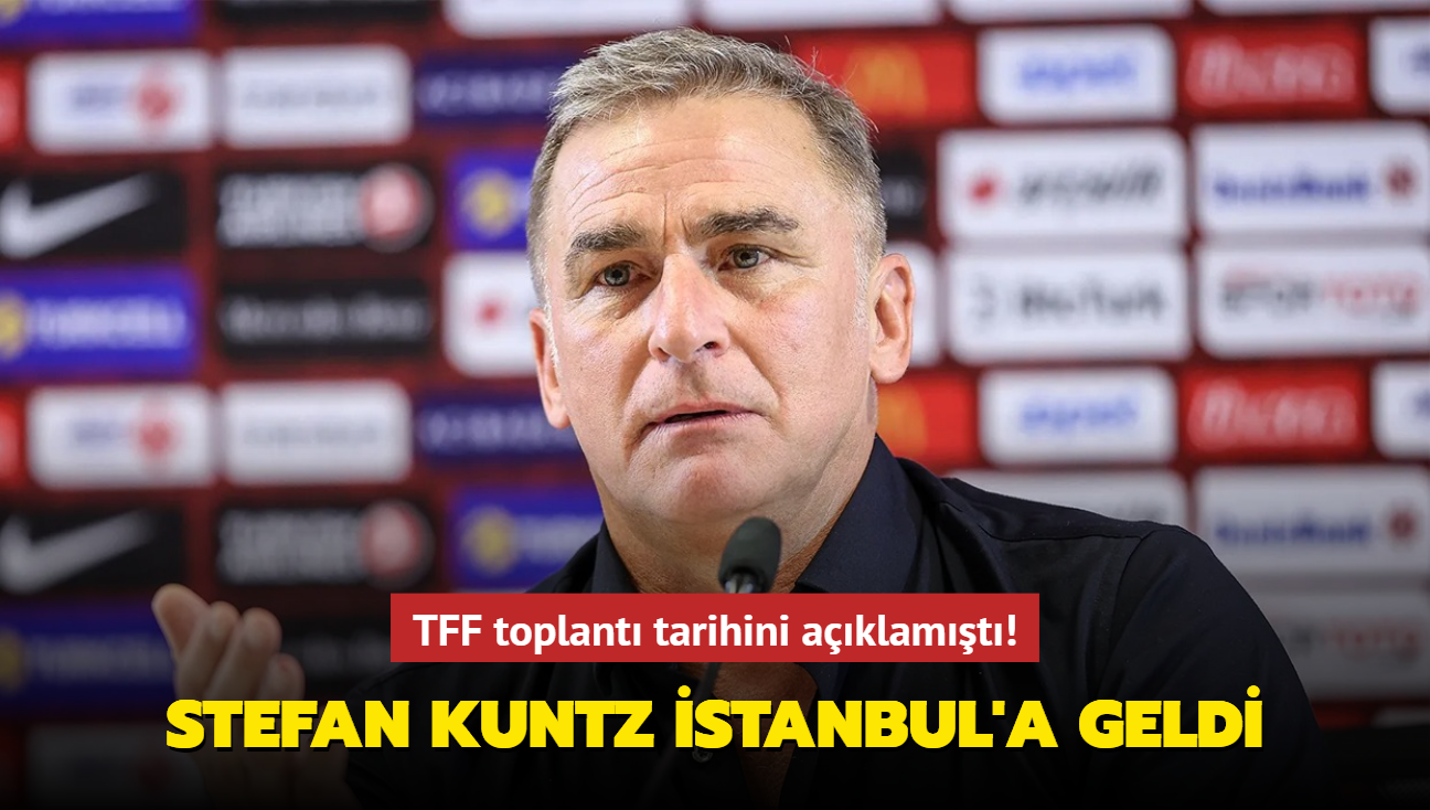 TFF toplant tarihini aklamt! Stefan Kuntz stanbul'a geldi