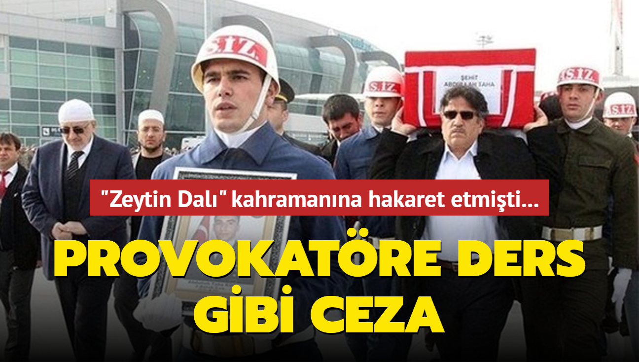 "Zeytin Dal" kahramanna hakaret etmiti... Mahkemeden provokatre ders gibi ceza