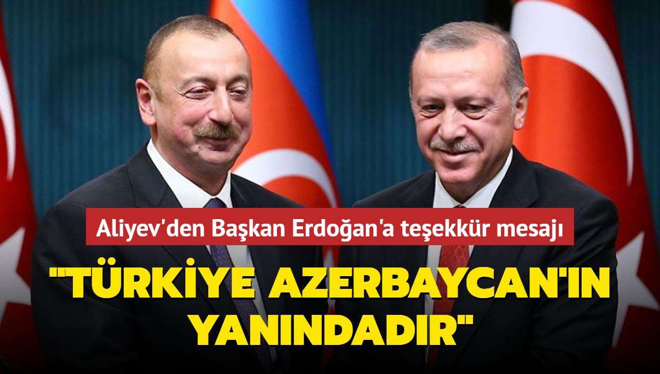 Aliyev'den Bakan Erdoan'a teekkr mesaj: "Karde Trkiye, Azerbaycan'n yanndadr"