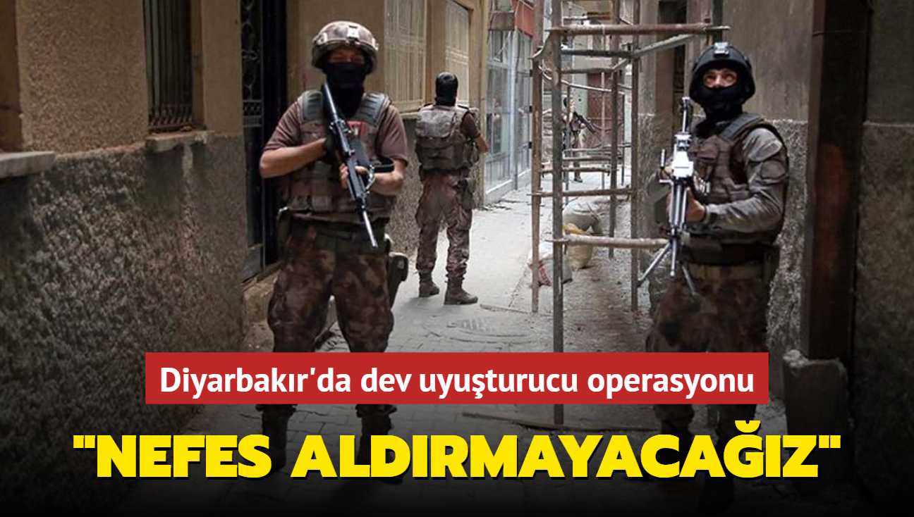 Diyarbakr'da dev uyuturucu operasyonu... "Nefes aldrmayacaz"