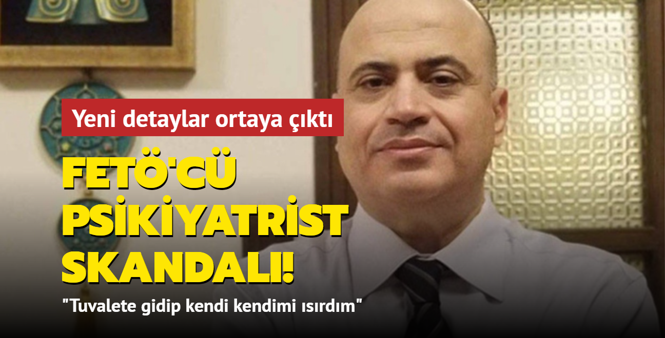 FET'c psikiyatrist skandal! Yeni detaylar ortaya kt: Tuvalete gidip kendi kendimi srdm