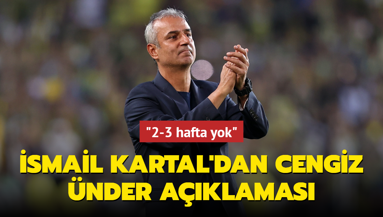 smail Kartal'dan Cengiz nder aklamas! "2-3 hafta yok"