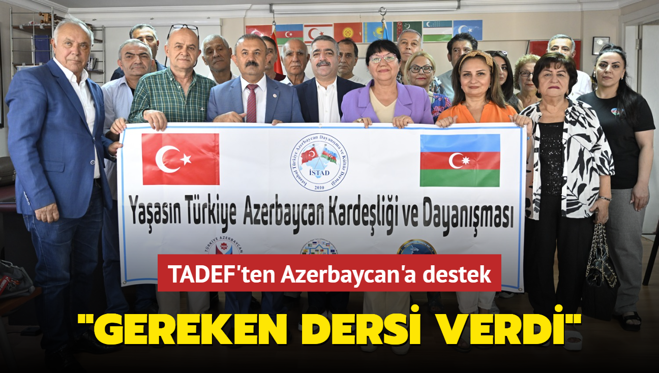 TADEF'ten Azerbaycan'a destek... "Gereken dersi verdi"