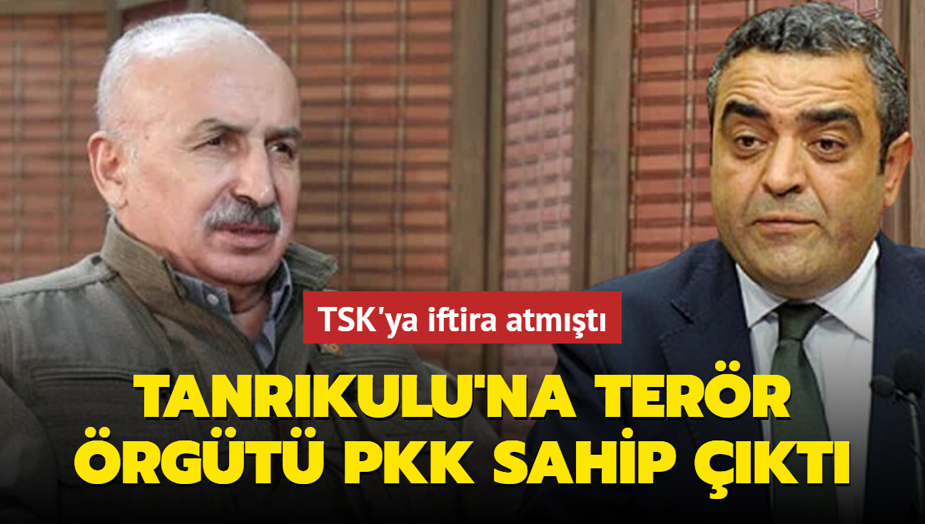 TSK'ya iftira atmt... Tanrkulu'na terr rgt PKK sahip kt!