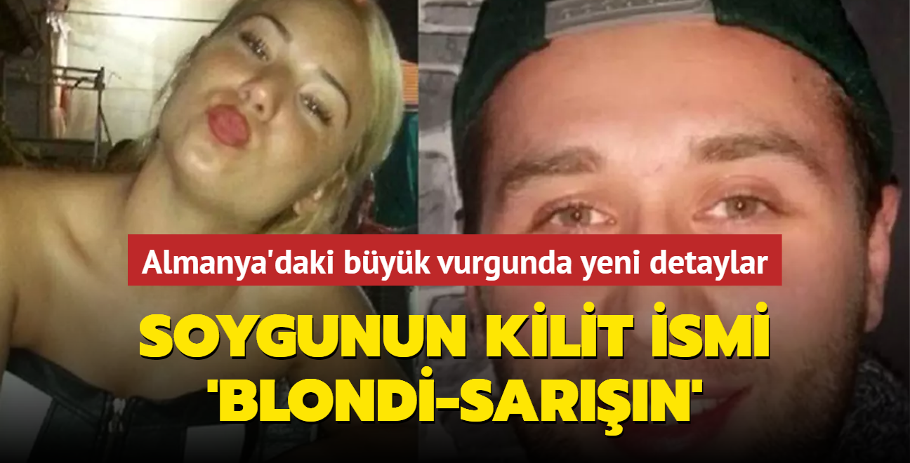 Almanya'daki byk vurgunda yeni detaylar ortaya kt! Soygunun kilit ismi 'Blondi-sarn'