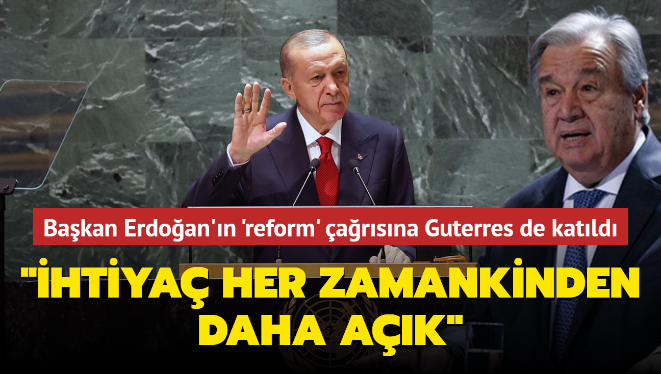 Bakan Erdoan'n 'reform' arsna Guterres de katld: "htiya her zamankinden daha ak"