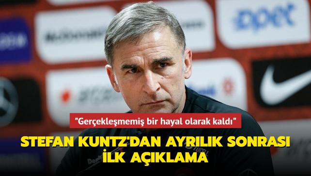 "Gereklememi bir hayal olarak kald" Stefan Kuntz'dan ayrlk sonras ilk aklama